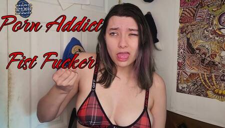 Porn Addict Fist Fucker