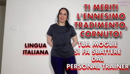 LINGUA ITALIANA - TI MERITI L’ENNESIMO TRADIMENTO, CORNUTO! TUA MOGLIE SI FA SBATTERE DAL PERSONAL TRAINER