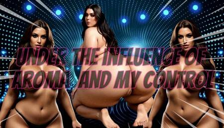 Under the influence of aroma and my control!