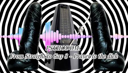 PSYHODOM: From Straight to Gay 9 - Prayer to the dick 21 min (MaleDom)