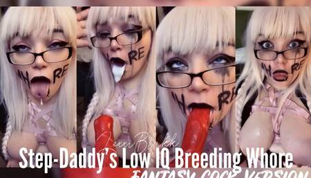 Step-Daddy's Low IQ Breeding Whore, Fantasy Cock Version