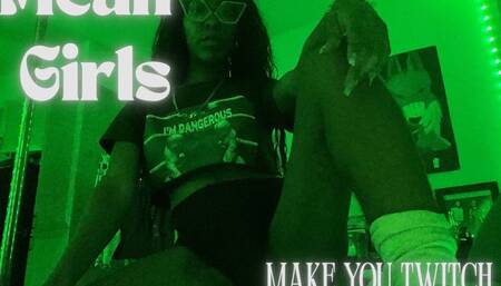 Mean Girls Make You Twitch