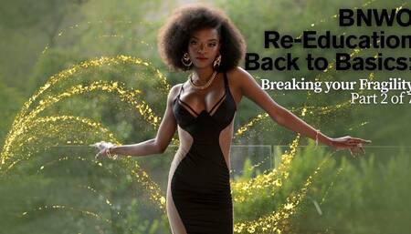 BNWO Re-Education Back to Basics: Breaking your Fragility Part 2