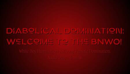 Diabolical Domination: Welcome to the BNWO! - White Boy Humiliation & Ebony Female Domination by Bella Trixxx