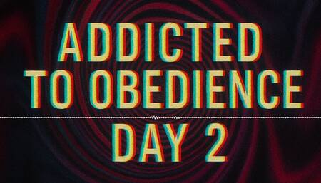 Addicted to Obedience - Day 2: Mental Submission