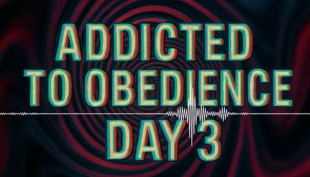 Addicted to Obedience - Day 3: Humiliation