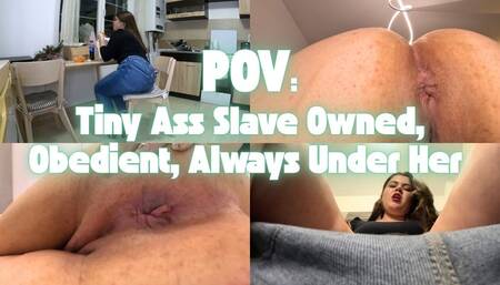 POV : Her Tiny Ass-Slave: Owned, Obedient… and Always Under Her