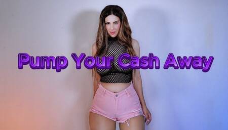 Pump Your Cash Away