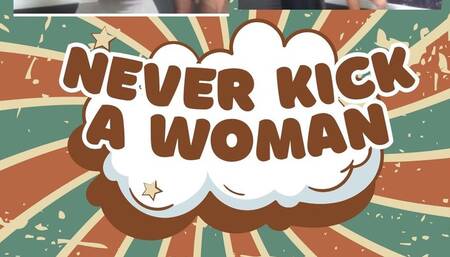 'Never Kick A Woman' (4k)