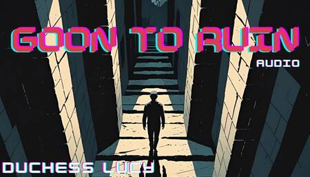 Goon to Ruin: FinDom Audio Mindfuck Duchess Lucy Controls Your Mind, Cock, and Wallet Subliminal Mantras