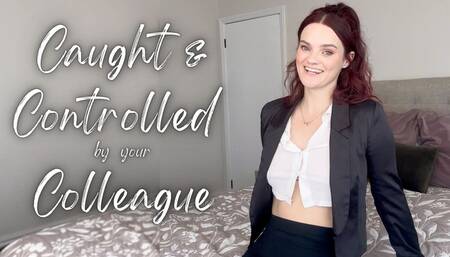 Caught and Controlled by Your Colleague