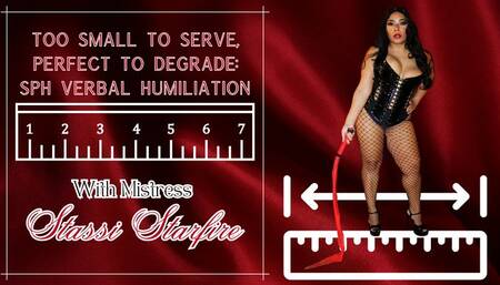 Too Small To Serve, Perfect To Degrade: SPH Verbal Humiliation