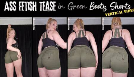 Ass Fetish Tease in Green Booty Shorts - vertical video - mp4