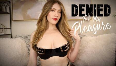 Denied For My Pleasure