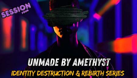 Identity Destruction 4 - Unmade By Amethyst