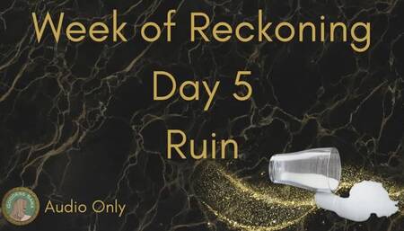 Week of Reckoning - Day 5: Ruin Audio Only