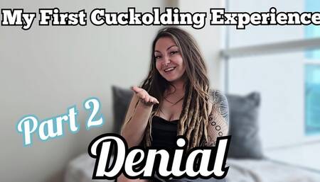 Cuckold story time part 2; denial