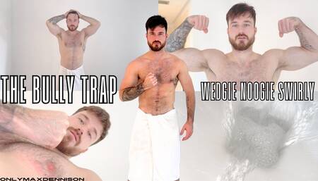 THE BULLY TRAP WEDGIE WOOGIE SWIRLY