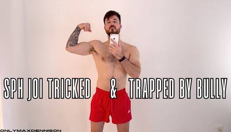 SPH JOI Tricked & Trapped by Bully