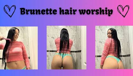 BRUNETTE HAIR WORSHIP