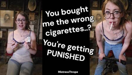 You bought me the wrong cigarettes? Time for your punishment!