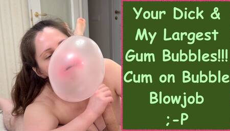 Cum on Bubble Gum: Your Hard Dick N My Biggest Bubbles Ever