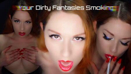 Your Dirty Fantasies Smoking