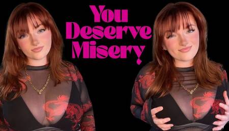 You Deserve Misery - Unethical Findom Manipulation Homewreck Financial Domination Goddess Worship Loser Verbal Humiliation Mind Fuck