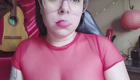 lips, I paint them red, I smoke, I blow my smoke out through my fleshy lips, and then I practice balloons with my mouth