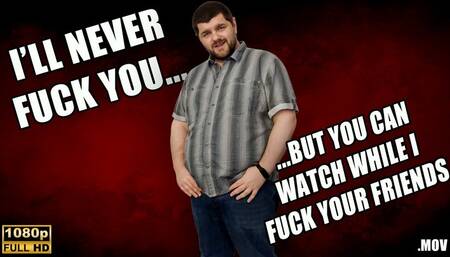 KingMarti: I'll Never Fuck You, But You Can Watch Me Fuck All Of Your Friends - FHD - MOV