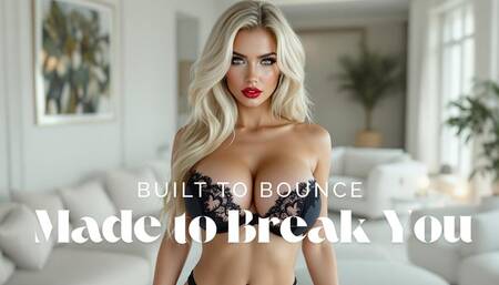 Built to Bounce, Made to Break You