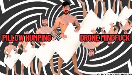 Pillow humping drone mindfuck