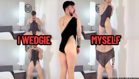 I WEDGIE MYSELF
