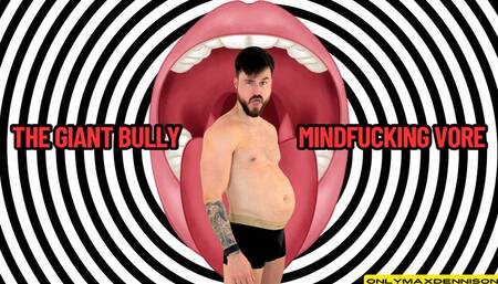 THE GIANT BULLY MINDFUCKING VORE
