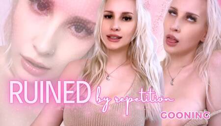 Ruined By Repetition (Gooning)