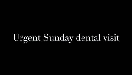 URGENT SUNDAY DENTAL VISIT