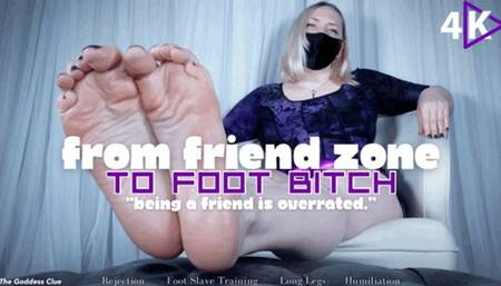 From Friend Zone To Foot Bitch - 4K - The Goddess Clue, Cruel Rejection Leads To Slavery, Foot Slave Training, Humiliation, Foot Domination, Sexy Soles And Long Legs