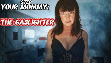 Your Step Mommy: The Gaslighter