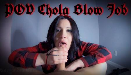 POV CHOLA BLOW JOB
