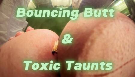 Bouncing Butt & Toxic Taunts