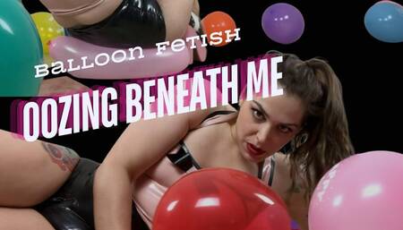 Oozing Beneath Me - Big Ass Balloon Popping in Latex