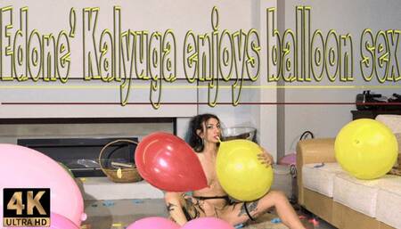 Edone' Kaliyuga balloon sex