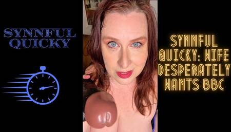 Synnful Quicky: Wife Desperately Wants BBC