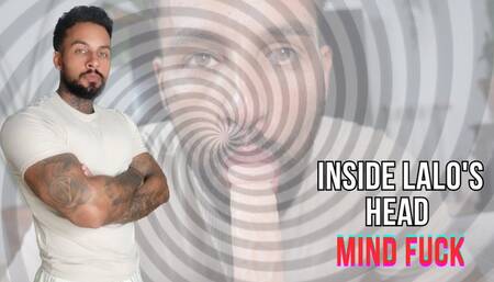 Inside Lalo's Head | Mind Fuck - Lalo Cortez