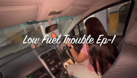 Low Fuel Trouble Ep-1