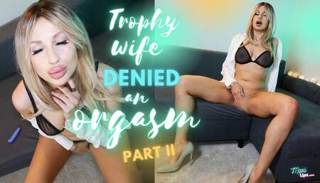 Trophy Wife Denied An Orgasm: PART II