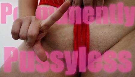 Permanently Pussyless