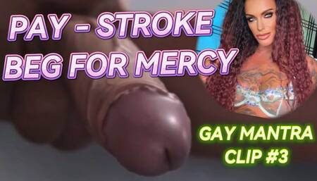 Pay, Stroke, Beg For Mercy - Gay Mantra Clip #3
