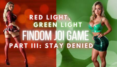 Red Light, Green Light Findom JOI Game Part III: Stay denied