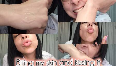 Biting my skin and kissing it